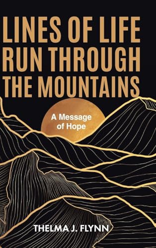 Lines of Life Run Through the Mountains: A Message of Hope Lines of Life Run Through the Mountains: A Message of Hope von Christian Faith Publishing