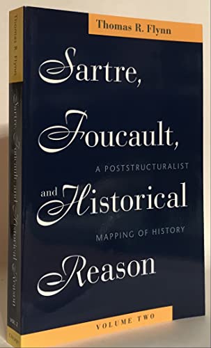 Sartre, Foucault, and Historical Reason, Volume Two: A Poststructuralist Mapping of History: A Poststructuralist Mapping of History Volume 2