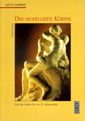 Der modellierte Körper. Von der Antike bis ins 20. Jahrhundert