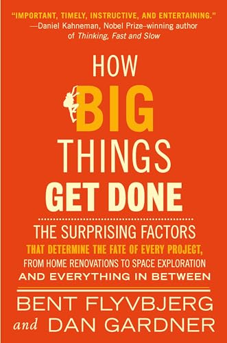 How Big Things Get Done (EXP): The Surprising Factors That Determine the Fate of Every Project, from Home Renovations to Space Exploration and Everything In Between