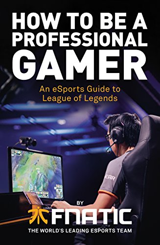How To Be a Professional Gamer: An eSports Guide to League of Legends von Century