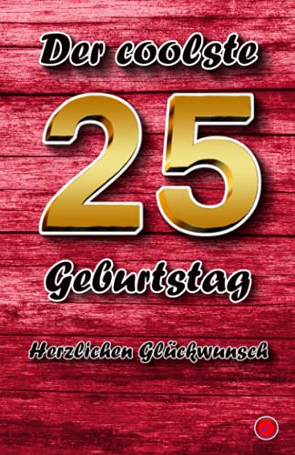 Der coolste 25 Geburtstag: Herzlichen Glückwunsch von Independently published
