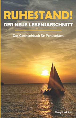 Ruhestand! Der neue Lebensabschnitt: Das Geschenkbuch für Pensionisten