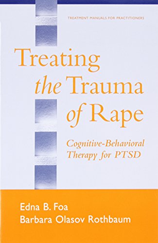 Treating the Trauma of Rape: Cognitive-Behavioral Therapy for PTSD (Treatment Manuals for Practitioners)