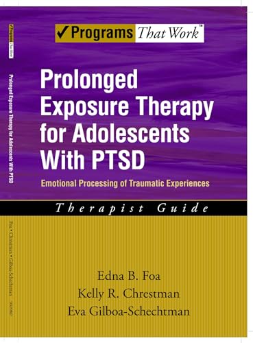 Prolonged Exposure Therapy for Adolescents with P.T.S.D. Emotional Processing of Traumatic Experiences, Therapist Guide (Programs That Work)