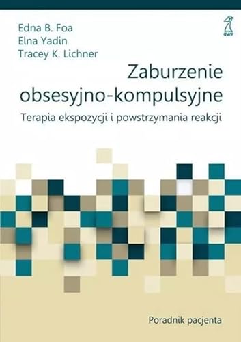 Zaburzenie obsesyjno-kompulsyjne Poradnik pacjenta: Terapia ekspozycji i powstrzymania reakcji von GWP