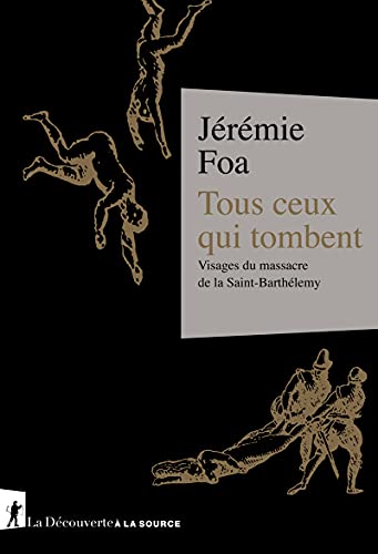 Tous ceux qui tombent - Visages du massacre de la Saint-Barthélemy von LA DECOUVERTE