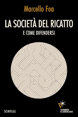 La società del ricatto. E come difendersi (Scintille) von Guerini e Associati