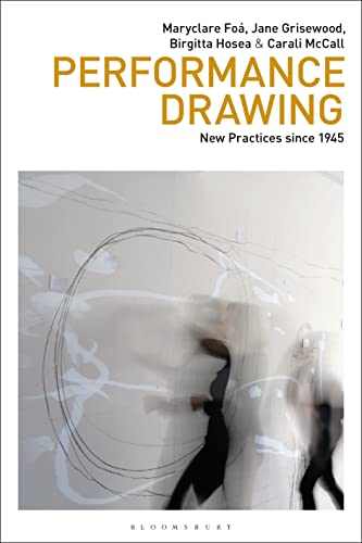 Performance Drawing: New Practices since 1945 (Drawing In) von Bloomsbury Visual Arts