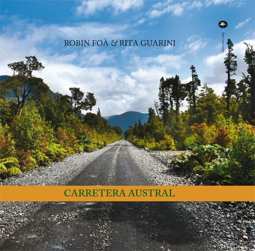 Carretera Austral. Ediz. italiana e inglese (Archivi fotografici)