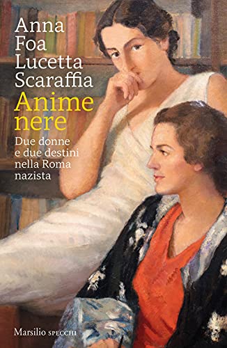 Anime nere. Due donne e due destini nella Roma nazista (Gli specchi)