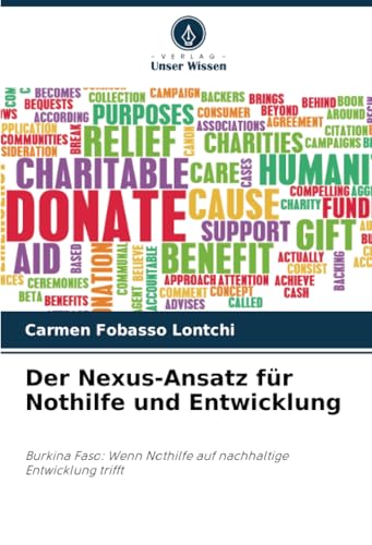Der Nexus-Ansatz für Nothilfe und Entwicklung: Burkina Faso: Wenn Nothilfe auf nachhaltige Entwicklung trifft von Verlag Unser Wissen