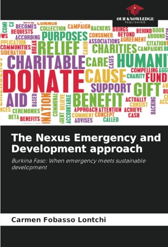 The Nexus Emergency and Development approach: Burkina Faso: When emergency meets sustainable development von Our Knowledge Publishing