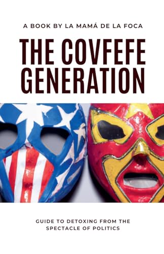 The Covfefe Generation: Guide to Detoxing from the Spectacle of Politics von David Gamez