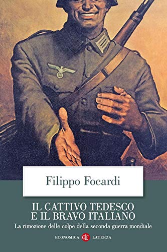 Il cattivo tedesco e il bravo italiano. La rimozione delle colpe della seconda guerra mondiale (Economica Laterza) Il cattivo tedesco e il bravo italiano. La rimozione delle colpe della seconda guerra mondiale (Economica Laterza)