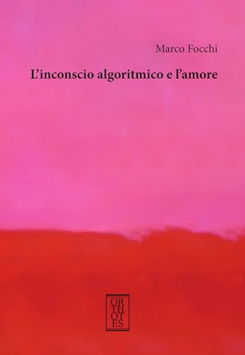 L'inconscio algoritmico e l'amore (Studia humaniora) von Orthotes