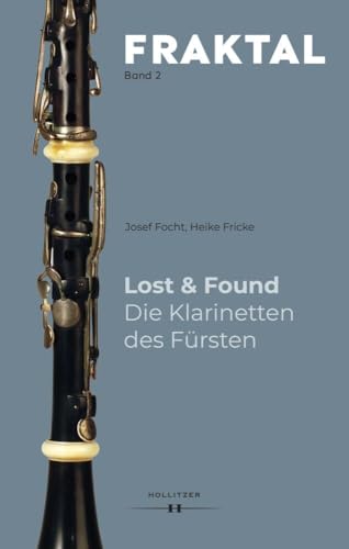 Lost & Found. Die Klarinetten des Fürsten (FRAKTAL) von Hollitzer Wissenschaftsv.