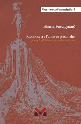 Riconoscere l'altro in psicanalisi. Nancy McWilliams e la passione della cura (PluriversoFemminile) von Milella