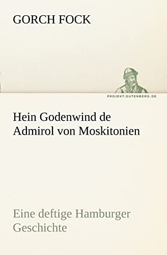 Hein Godenwind de Admirol von Moskitonien: Eine deftige Hamburger Geschichte (TREDITION CLASSICS)