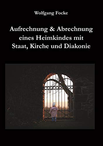 Aufrechnung & Abrechnung eines Heimkindes mit Staat, Kirche und Diakonie von Rediroma-Verlag