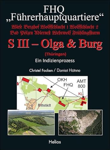 FHQ "Führerhauptquartiere" - S III – Olga & Burg - (Thüringen): Ein Indizienprozess von Helios
