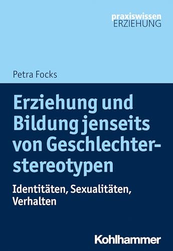Erziehung und Bildung jenseits von Geschlechterstereotypen: Identitäten, Sexualitäten, Verhalten (Praxiswissen Erziehung) von Kohlhammer