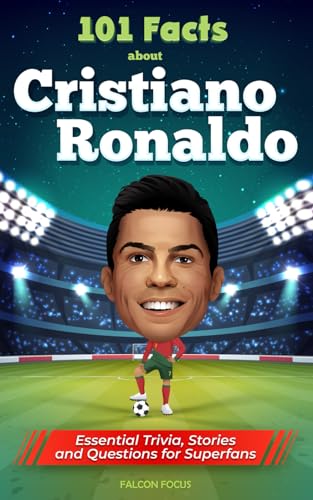 101 Facts About Cristiano Ronaldo - Essential Trivia, Stories, and Questions for Super Fans von Picasso's Publishing
