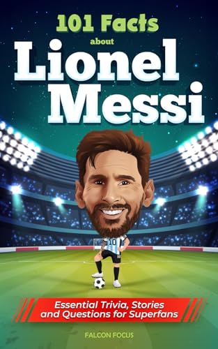 101 Facts About Lionel Messi - Essential Trivia, Stories, and Questions for Super Fans von Picasso's Publishing