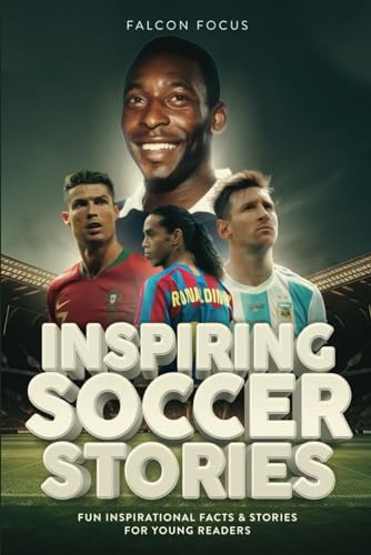Inspiring Soccer Stories For Kids - Fun Inspirational Facts & Stories For Young Readers von Picasso's Publishing
