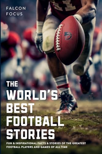 The World's Best Football Stories - Fun & Inspirational Facts & Stories of the Greatest Football Players and Games of All Time von Picasso's Publishing