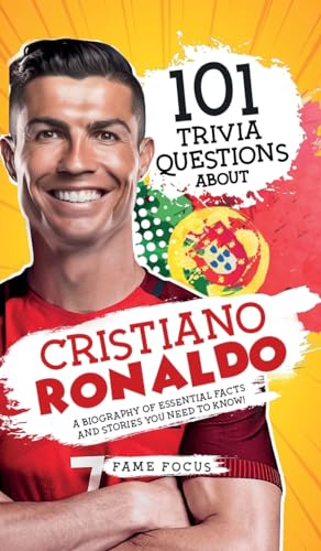 101 Trivia Questions About Cristiano Ronaldo - A Biography of Essential Facts and Stories You Need To Know! von Picasso's Publishing