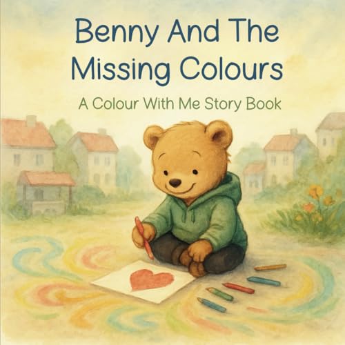 Benny And The Missing Colours: A Colour With Me Story Book | Includes Bonus Colouring Pages (Colour With Me Story Books) von Independently published