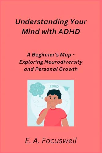 Understanding Your Mind with ADHD: A Beginner's Map - Exploring Neurodiversity and Personal Growth Understanding Your Mind with ADHD: A Beginner's Map - Exploring Neurodiversity and Personal Growth von Sage Rivers
