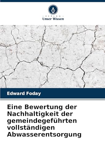 Eine Bewertung der Nachhaltigkeit der gemeindegeführten vollständigen Abwasserentsorgung von Verlag Unser Wissen