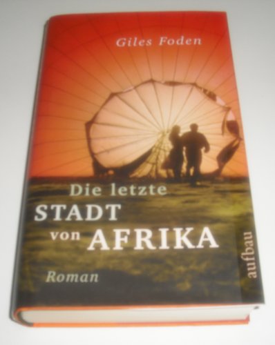 Die letzte Stadt von Afrika: Roman