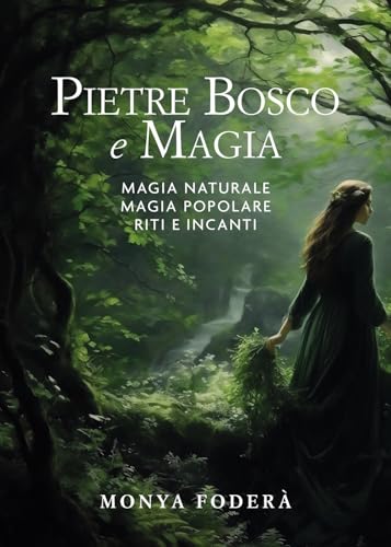 Pietre, bosco e magia. Magia naturale. Magia popolare. Riti e incanti
