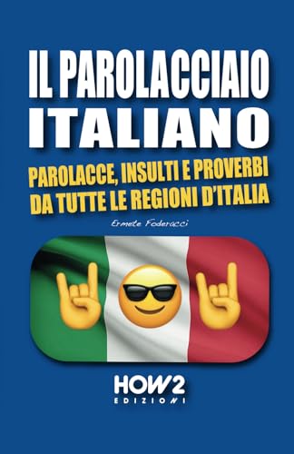 IL PAROLACCIAO ITALIANO: Parolacce, Insulti e Proverbi da tutte le regioni d’Italia IL PAROLACCIAO ITALIANO: Parolacce, Insulti e Proverbi da tutte le regioni d’Italia von HOW2 Edizioni