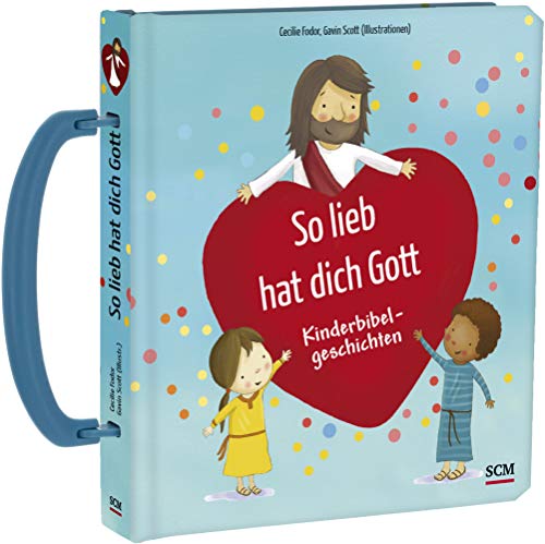 So lieb hat dich Gott: Kinderbibelgeschichten (Bilderbücher für 3- bis 6-Jährige)