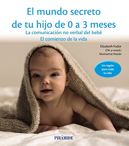 El mundo secreto de tu hijo de 0 a 3 meses : la comunicación no verbal del bebé : el comienzo de la vida (Guías para padres y madres) von Pirámide