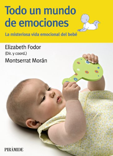Todo un mundo de emociones : la misteriosa vida emocional del bebé (Guías para padres y madres) von Pirámide
