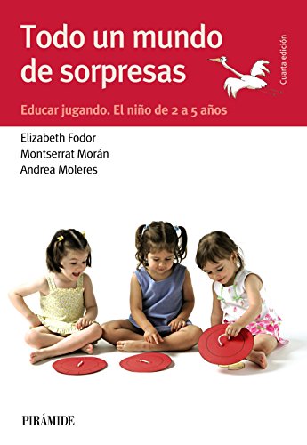 Todo un mundo de sorpresas : educar jugando : el niño de 2 a 5 años (Guías para padres y madres) von Pirámide