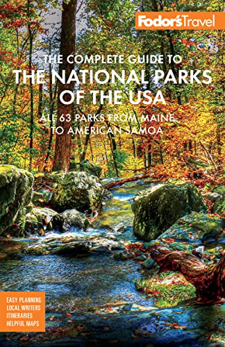 Fodor's The Complete Guide to the National Parks of the USA: All 63 parks from Maine to American Samoa (Full-color Travel Guide)