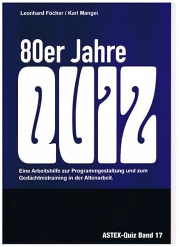 80er Jahre Quiz – Mit diesem Quiz geht es kreuz und quer durch die 80er Jahre: Zur Programmgestaltung und zum Gedächtnistraining in der Altenarbeit – ... in der Altenhilfe und Altenarbeit)