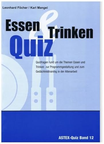 Essen und Trinken Quiz – Quizfragen rund um die Themen Essen und Trinken: Zur Programmgestaltung und zum Gedächtnistraining in der Altenarbeit – eine ... in der Altenhilfe und Altenarbeit) von Mangei