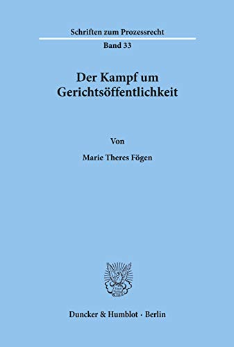 Der Kampf um Gerichtsöffentlichkeit.: Dissertationsschrift (Schriften zum Prozessrecht, Band 33) von Duncker & Humblot GmbH