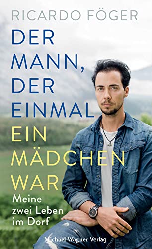 Der Mann, der einmal ein Mädchen war: Meine zwei Leben im Dorf