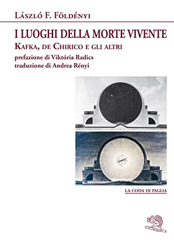 I luoghi della morte vivente. Kafka, de Chirico e gli altri (La coda di paglia, Band 72) von La Vita Felice