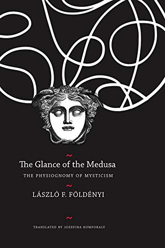 The Glance of the Medusa: The Physiognomy of Mysticism (The Hungarian List) von Seagull Books