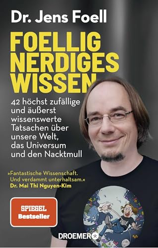 Foellig nerdiges Wissen: 42 höchst zufällige und äußerst wissenswerte Tatsachen über unsere Welt, das Universum und den Nacktmull | »Verdammt unterhaltsam.« Mai Thi Nguyen-Kim von Droemer Knaur*