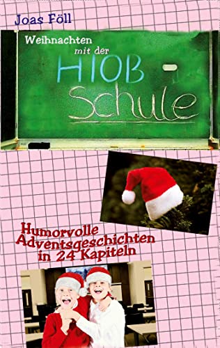 Weihnachten mit der Hiob-Schule: Humorvolle Adventsgeschichten in 24 Kapiteln (Die Trilogie der Hiob-Schule)